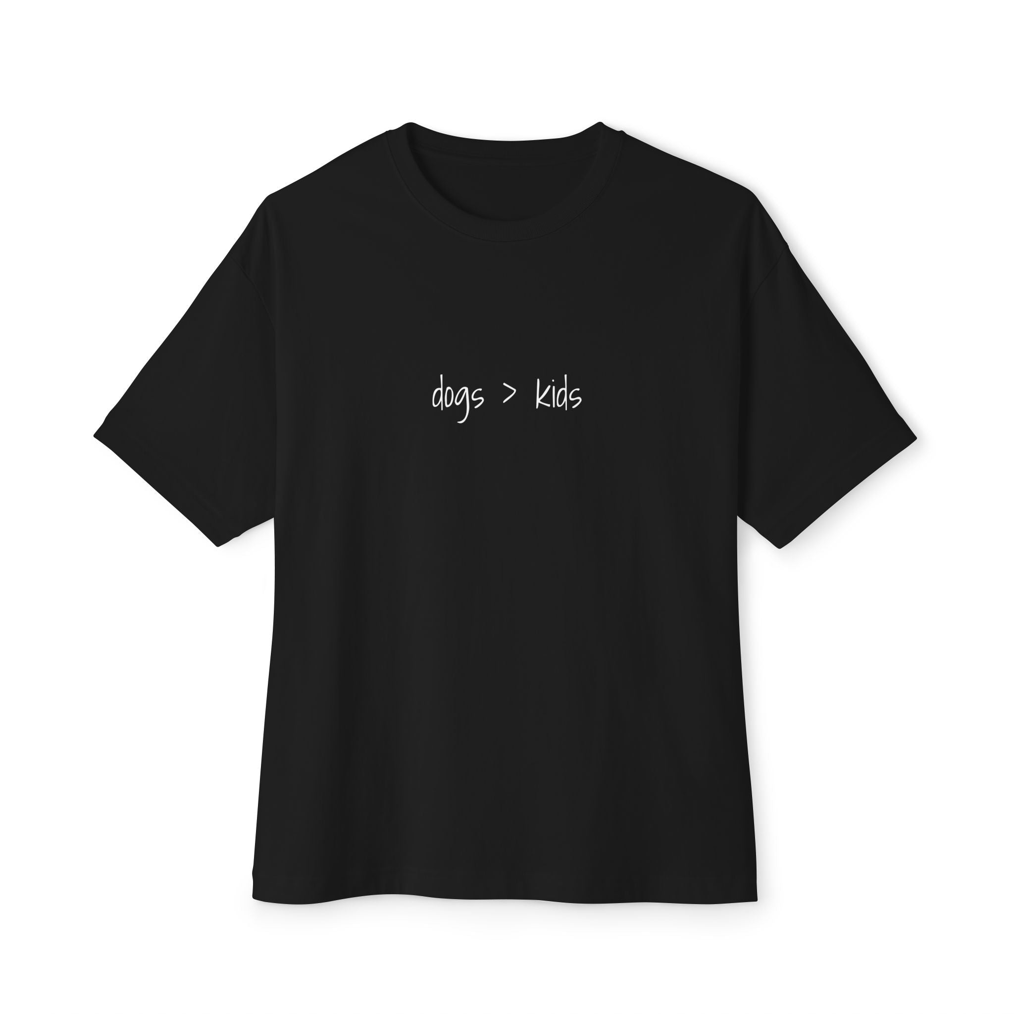 Childfree Dog Lovers "dogs are better than kids" Oversized Boxy TShirt