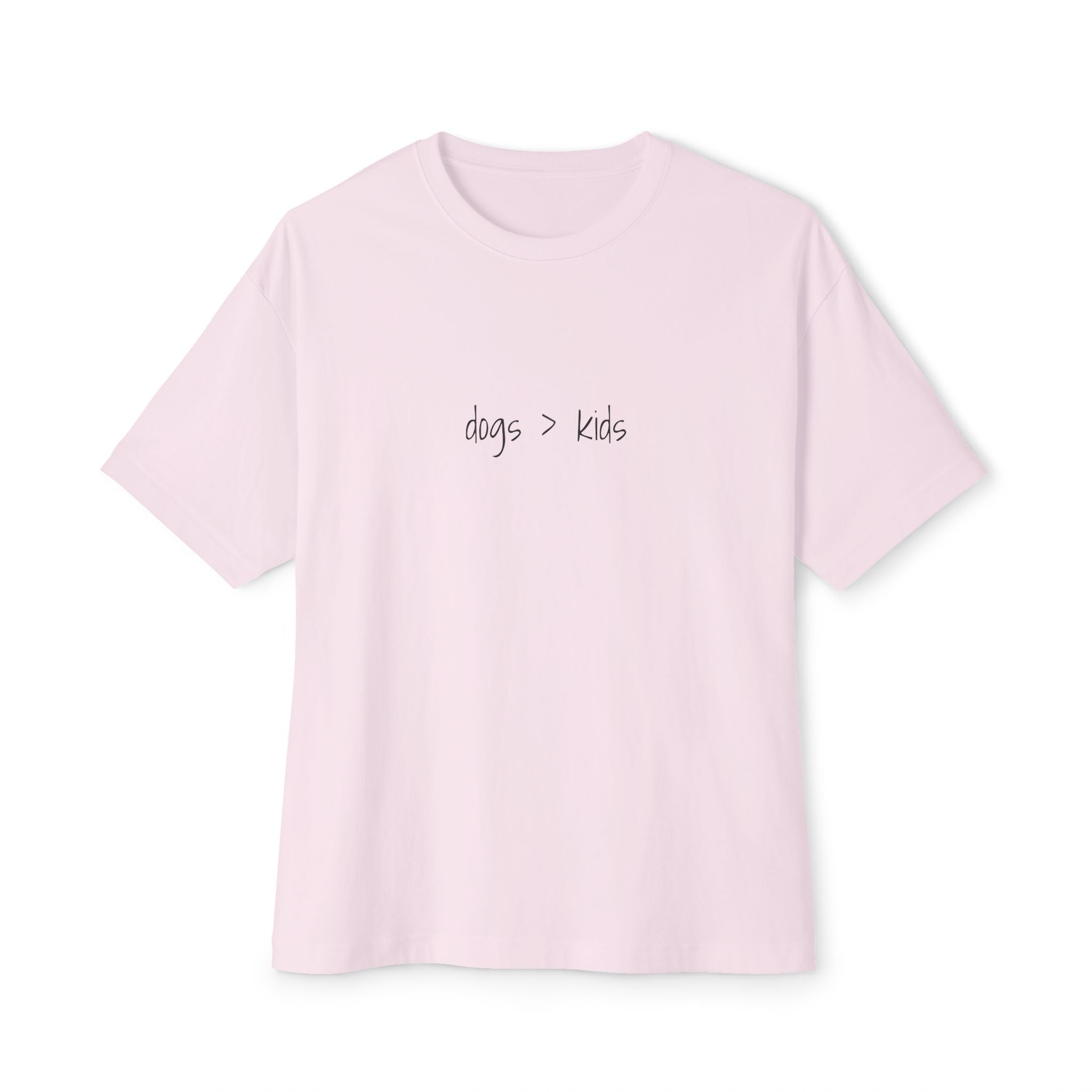 Childfree Dog Lovers "dogs are better than kids" Oversized Boxy TShirt