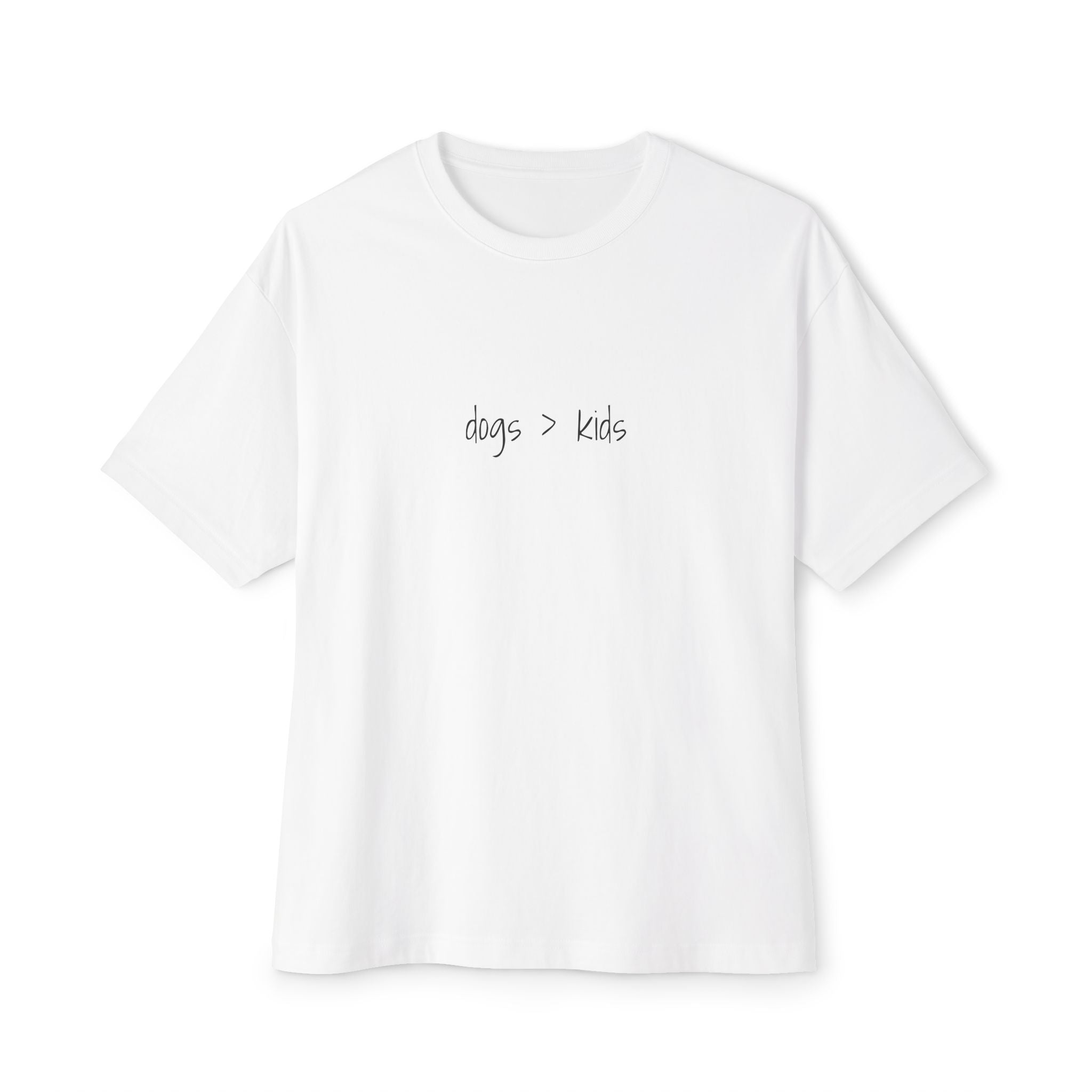 Childfree Dog Lovers "dogs are better than kids" Oversized Boxy TShirt