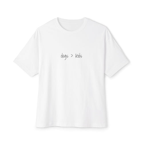 Childfree Dog Lovers "dogs are better than kids" Oversized Boxy TShirt