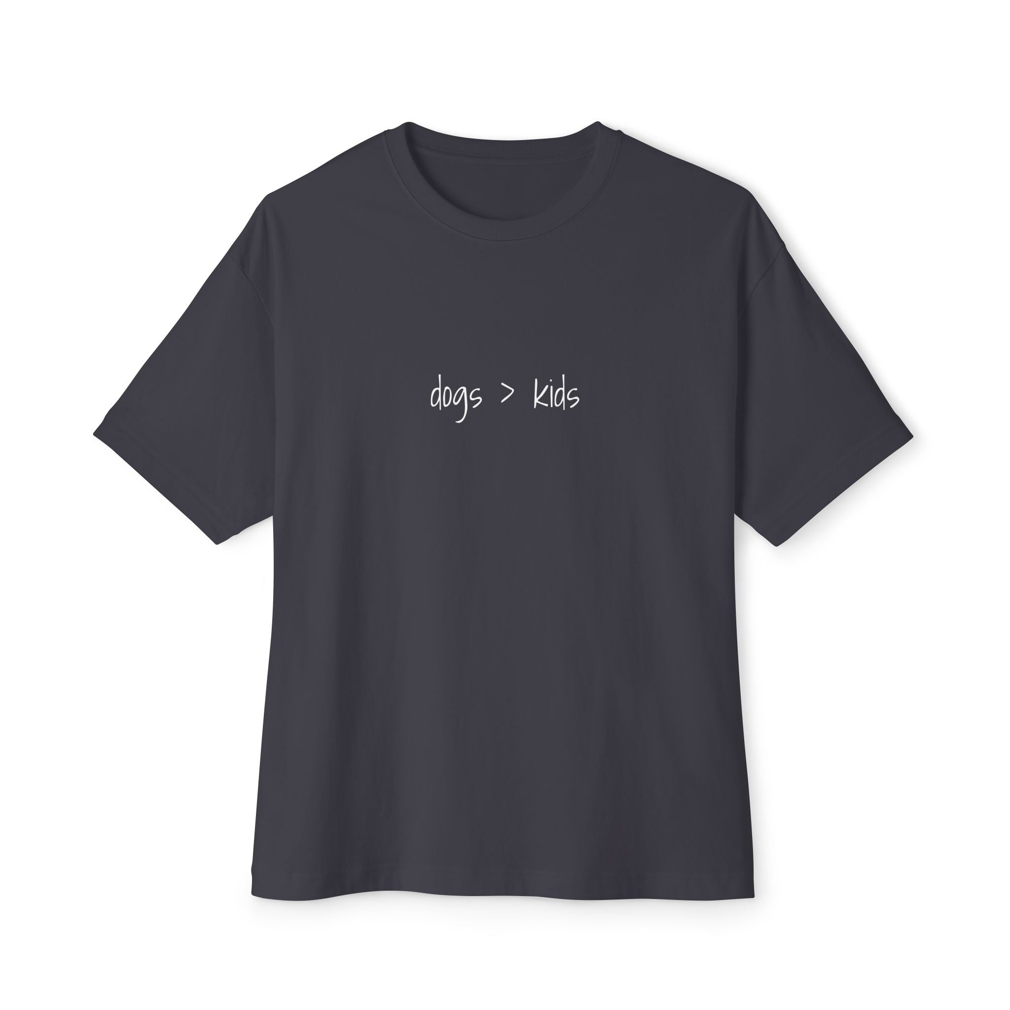 Childfree Dog Lovers "dogs are better than kids" Oversized Boxy TShirt
